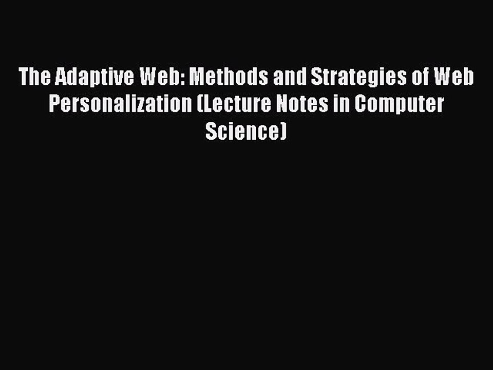 Read The Adaptive Web: Methods and Strategies of Web Personalization (Lecture Notes in Computer
