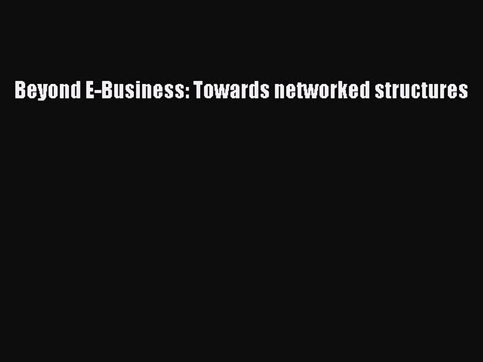 Download Beyond E-Business: Towards networked structures Ebook Online