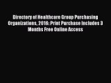 Download Directory of Healthcare Group Purchasing Organizations 2016: Print Purchase Includes