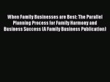 [PDF] When Family Businesses are Best: The Parallel Planning Process for Family Harmony and