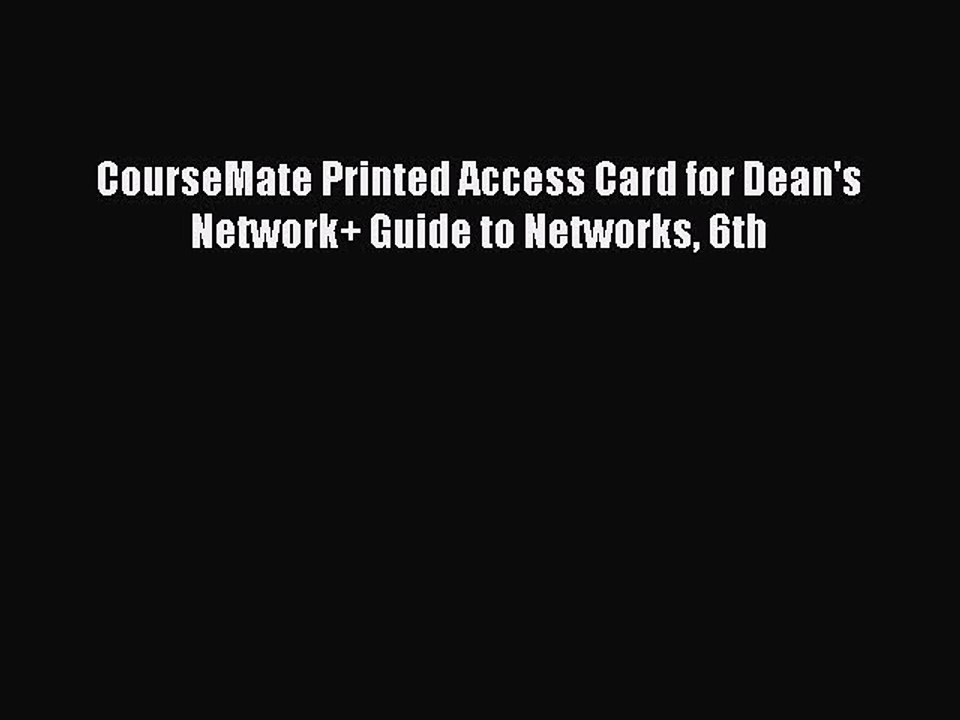 Read CourseMate Printed Access Card for Dean's Network+ Guide to Networks 6th Ebook Free