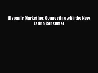 [PDF] Hispanic Marketing: Connecting with the New Latino Consumer [Read] Full Ebook