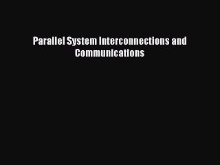 Download Parallel System Interconnections and Communications Ebook Online