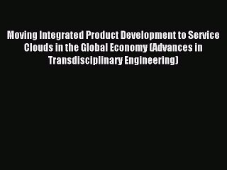 Read Moving Integrated Product Development to Service Clouds in the Global Economy (Advances