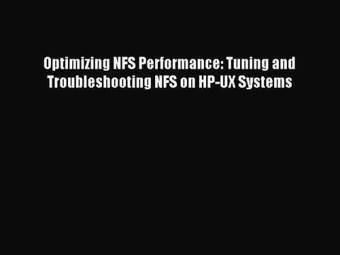 Read Optimizing NFS Performance: Tuning and Troubleshooting NFS on HP-UX Systems Ebook Online