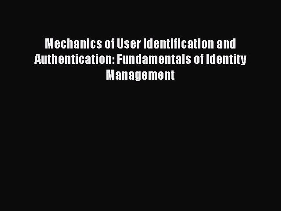 Download Mechanics of User Identification and Authentication: Fundamentals of Identity Management