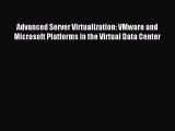 Download Advanced Server Virtualization: VMware and Microsoft Platforms in the Virtual Data