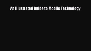 Read An Illustrated Guide to Mobile Technology E-Book Download
