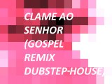 Clame ao Senhor (Gospel remix dubstep-house)- DJ Robinho DJesus & DJ Nando Pro feat. Perlla