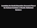 Read Examining the Health Disparities Research Plan of the National Institutes of Health: Unfinished