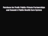 Download Purchase for Profit: Public-Private Partnerships and Canada's Public Health Care System