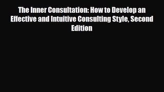 Read The Inner Consultation: How to Develop an Effective and Intuitive Consulting Style Second