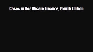 Download Cases in Healthcare Finance Fourth Edition PDF Full Ebook