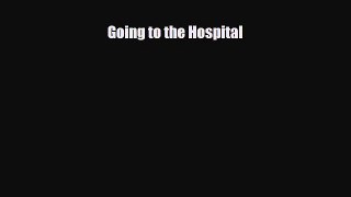 Download Going to the Hospital PDF Full Ebook