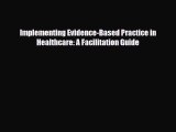 Read Implementing Evidence-Based Practice in Healthcare: A Facilitation Guide PDF Online