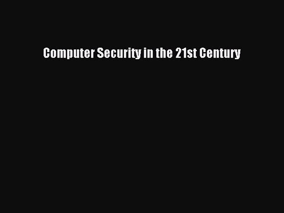 Read Computer Security in the 21st Century Ebook Free