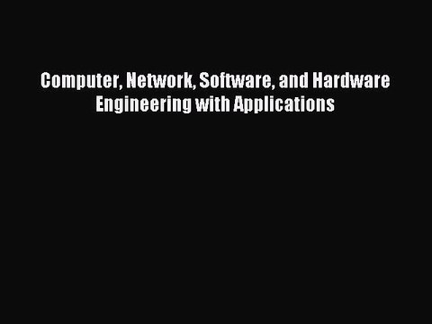 Read Computer Network Software and Hardware Engineering with Applications PDF Free
