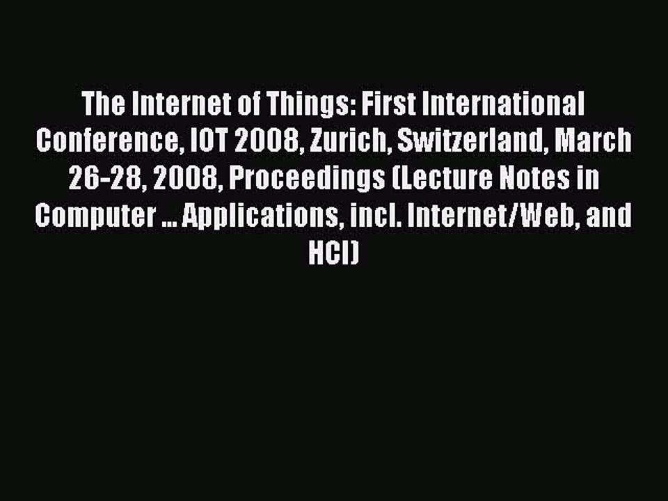 Read The Internet of Things: First International Conference IOT 2008 Zurich Switzerland March