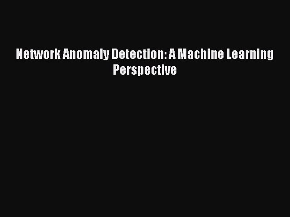 Read Network Anomaly Detection: A Machine Learning Perspective PDF Free