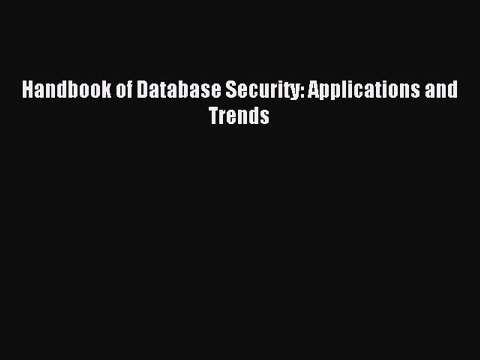 Read Handbook of Database Security: Applications and Trends PDF Free