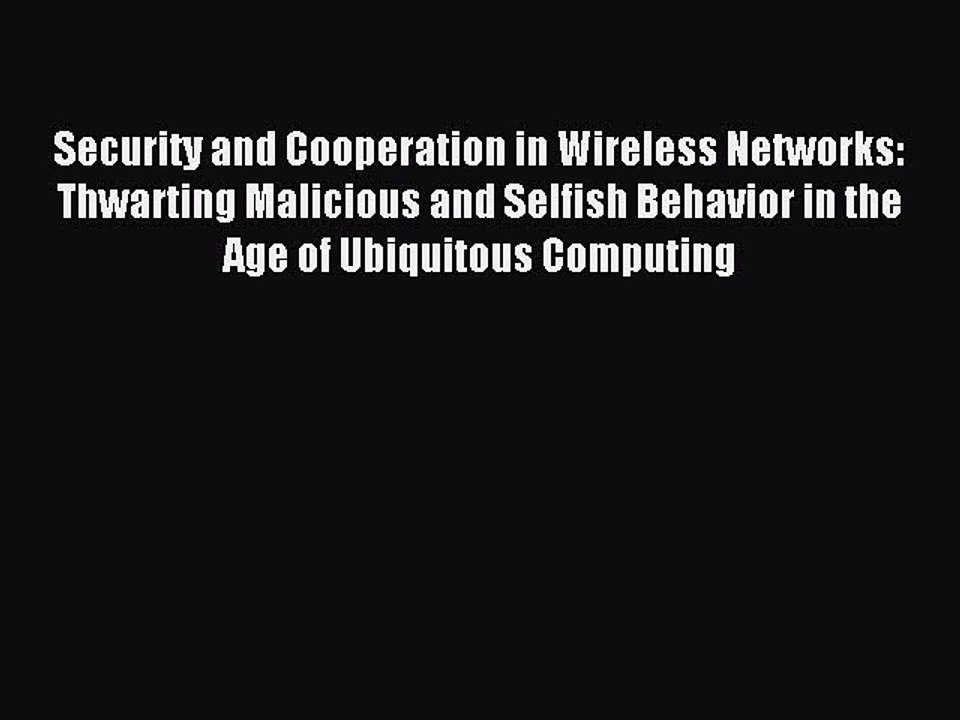 Read Security and Cooperation in Wireless Networks: Thwarting Malicious and Selfish Behavior
