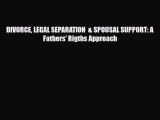 Download DIVORCE LEGAL SEPARATION  & SPOUSAL SUPPORT: A Fathers' Rigths Approach Ebook Free