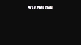 Read Great With Child Ebook Free