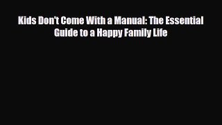 Download Kids Don't Come With a Manual: The Essential Guide to a Happy Family Life Ebook Online