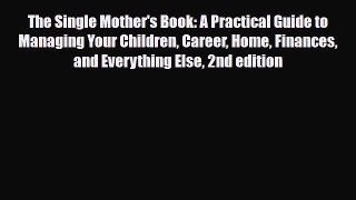 Read The Single Mother's Book: A Practical Guide to Managing Your Children Career Home Finances