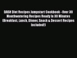 Read DASH Diet Recipes Jumpstart Cookbook - Over 30 Mouthwatering Recipes Ready In 30 Minutes
