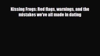 Download Kissing Frogs: Red flags warnings and the mistakes we've all made in dating Ebook