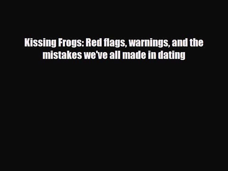 Download Kissing Frogs: Red flags warnings and the mistakes we've all made in dating Ebook