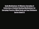Read Daily Meditations 10 Minutes Everyday: A Collection of Guided Healing Meditations for