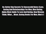 Read Go-Getter Guy Secrets To Successful Dates (Love Dating And Relationships For Men Men Dating