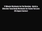 Read 17 Minute Workouts for Fat Burning - Quick & Effective Total Body Workouts for Faster