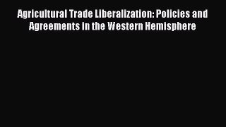 [PDF] Agricultural Trade Liberalization: Policies and Agreements in the Western Hemisphere