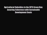 [PDF] Agricultural Subsidies in the WTO Green Box: Ensuring Coherence with Sustainable Development