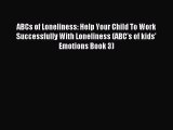 Read ABCs of Loneliness: Help Your Child To Work Successfully With Loneliness (ABC's of kids'