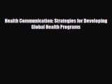 Read Health Communication: Strategies for Developing Global Health Programs PDF Online