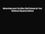 Download Autoestima para Tus Hijos (Self Esteem for Your Children) (Spanish Edition) Ebook