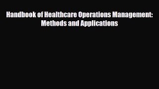 Download Handbook of Healthcare Operations Management: Methods and Applications PDF Full Ebook