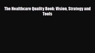 Download The Healthcare Quality Book: Vision Strategy and Tools PDF Full Ebook