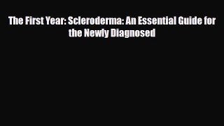 Download The First Year: Scleroderma: An Essential Guide for the Newly Diagnosed PDF Online