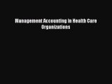 Read Management Accounting in Health Care Organizations PDF Full Ebook