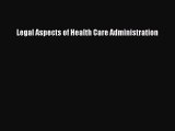 Read Legal Aspects of Health Care Administration PDF Full Ebook