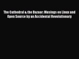 Read The Cathedral & the Bazaar: Musings on Linux and Open Source by an Accidental Revolutionary