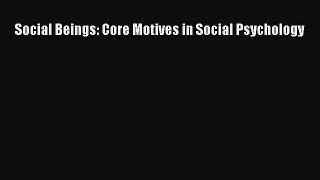 PDF Social Beings: Core Motives in Social Psychology Free Books