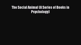 PDF The Social Animal (A Series of Books in Psychology) Free Books