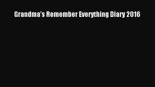 Download Grandma's Remember Everything Diary 2016 Ebook Free