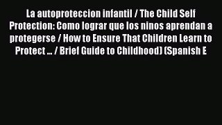 Read La autoproteccion infantil / The Child Self Protection: Como lograr que los ninos aprendan